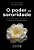 O poder da sororidade: Um pacto de respeito e apoio que une e transforma a vida das mulheres - Imagem 1