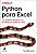Livro Python para excel: um ambiente moderno para automaç... - Imagem 1
