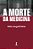 Livro A Morte Da Medicina (2ª Edição) - Imagem 1