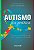 Autismo na prática: um guia multidisciplinar para pais, cuidadores e terapeutas - Imagem 1