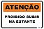 Placa Atenção Proibido Subir na Estante - Imagem 1