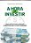 A Hora De Investir:  Guia Prático Para Construir Seu Futuro Financeiro - Imagem 1