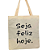 Bolsa Ecobag Crua 100% Algodão Reutilizável | Estampa "Seja Feliz Hoje." - Imagem 1