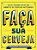 Livro Faca Sua Cerveja: Guia de Producao Caseira para Amantes de Cervejas Artesan - Warren/krochune - Imagem 1