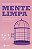 Livro Mente Limpa: Práticas Mentais, Espirituais e de Autoconhecimento para Curar - Sobrinho - Imagem 1
