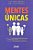 Livro Mentes Unicas - Mentes Unicas - Aprenda Como Descobrir, Entender e Estimula - Brites - Imagem 1