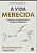 Livro A Vida Merecida: Esqueça o Arrependimento, Escolha a Realização - Imagem 1