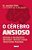 Livro O Cérebro Ansioso: Aprenda a Reconhecer, Prevenir e Tratar - Imagem 1