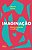 Livro Imaginacao: Reinventando a Cultura - Porto - Imagem 1