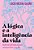 A Lógica E A Inteligência Da Vida Reflexões Filosóficas Para Começar Bem O Seu Dia - Imagem 1