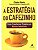 A Estratégia do Cafezinho - Como Transformar Produtos Em Marcas Imbatíveis - Imagem 1
