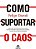 Como Suportar O Caos - Imagem 1