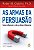 As Armas Da Persuasão - Como Influenciar e Não Se Deixar Influenciar - Imagem 1
