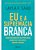 Eu e a Supremacia Branca - Imagem 1