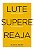 Lute. Supere. Reaja. - Lute Contra os Medos. Supere as Inseguranças. Reaja e Volte a Ser Feliz - Imagem 1