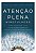 Atenção Plena - Mindfulness - Como Encontrar a Paz Em Um Mundo Frenético - Imagem 1