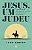 Jesus, Um Judeu - O Absurdo do Preconceito Cristão Contra o Povo do Messias - Imagem 1