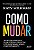 Como Mudar - As Novas Pesquisas Para Superar Desafios e Transformar Nosso Comportamento - Imagem 1