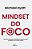 Mindset do Foco - Aprenda a Eliminar as Distrações e Alcance Mais Resultados Com Menos Esforço - Imagem 1