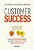 CUSTOMER SUCCESS: COMO AS EMPRESAS INOVADORAS DESCOBRIRAM QUE A MELHOR FORMA DE AUMENTAR A RECEITA É - Imagem 1
