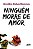 NINGUÉM MORRE DE AMOR - Imagem 1