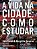 A VIDA NA CIDADE: COMO ESTUDAR - Imagem 1