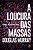 A LOUCURA DAS MASSAS - Imagem 1