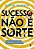 SUCESSO NÃO É SORTE - Imagem 1