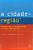 CIDADE-REGIAO, A - REGIONALISMO E REESTRUTURACAO - Imagem 1