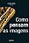 COMO PENSAM AS IMAGENS - Imagem 1