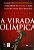 VIRADA OLIMPICA, A - COMO OS JOGOS OLIMPICOS TORNA - Imagem 1