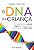 O DNA DA CRIANÇA - Imagem 1