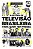 A HISTÓRIA DA TELEVISÃO BRASILEIRA PARA QUEM TEM PRESSA - Imagem 1