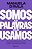 SOMOS AS PALAVRAS QUE USAMOS - Imagem 1