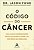 O CÓDIGO DO CÂNCER - Imagem 1
