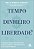 TEMPO, DINHEIRO, LIBERDADE - Imagem 1