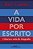 A VIDA POR ESCRITO - Imagem 1