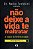 NÃO DEIXE A VIDA TE MALTRATAR - Imagem 1