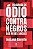 DISCURSOS DE ÓDIO CONTRA NEGROS NAS REDES SOCIAIS - Imagem 1
