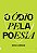 O ÓDIO PELA POESIA - Imagem 1