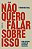 NÃO QUERO FALAR SOBRE ISSO - Imagem 1