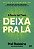 DEIXA PRA LÁ - Imagem 1