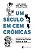UM SÉCULO EM CEM CRÔNICAS - Imagem 1