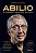 ABILIO: DETERMINADO, AMBICIOSO, POLÊMICO: - Imagem 1