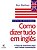 Como Dizer Tudo Em Inglês - Livro De Atividades - Imagem 1