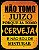 Placa Não Tomo Juízo Porque Já Tomo Cerveja - Imagem 1