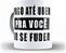 Caneca Porcelana Pago Até Uber Pra Você Ir Se Fuder - Imagem 1