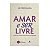 Amar E Ser Livre - Sri Prem Baba - Imagem 1