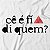 CÊ É FÍ DI QUEM? BRANCA - Imagem 2