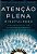 Atenção Plena - Mindfulness - Como Encontrar A Paz Em Um Mundo Frenético - Imagem 1